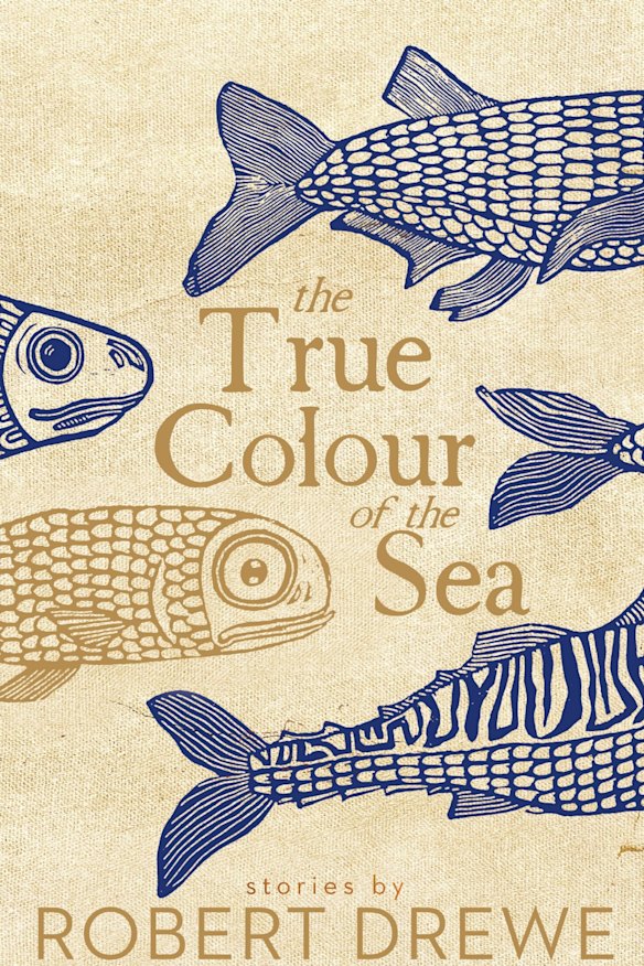 The True Colour of the Sea. By Robert Drewe.