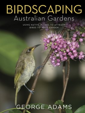 Birdscaping Australian Gardens,
George Adams. Penguin. $59.99