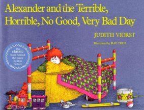 Alexander and the Terrible, Horrible, No Good, Very Bad Day by Judith Viorst.