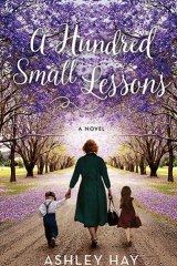 A Hundred Small Lessons by Ashley Hay.