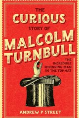 <i>The Curious Story of Malcolm Turnbull</i>, by Andrew P. Street.