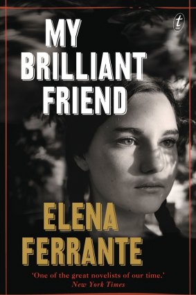 My Brilliant Friend, by Elena Ferrante.
