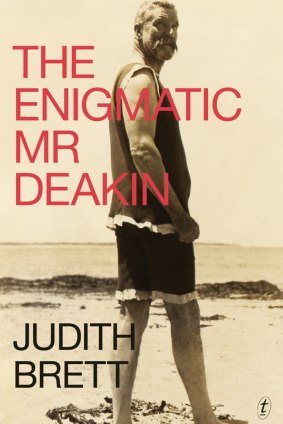 'The Enigmatic Mr Deakin' by Judith Brett.