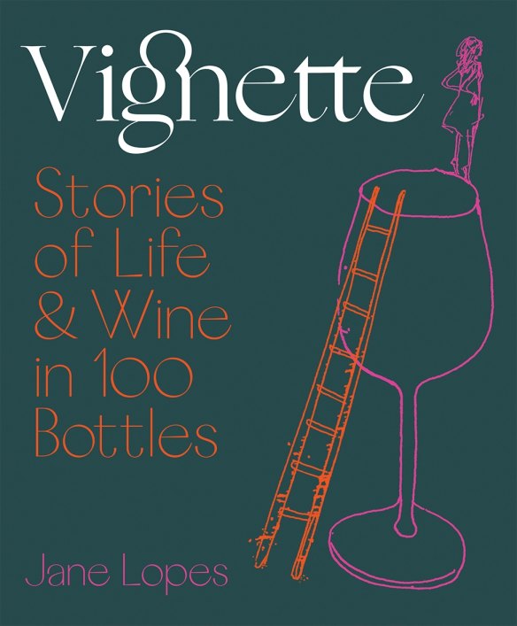 Vignette: Stories of Life & Wine in 100 Bottles by Jane Lopes.