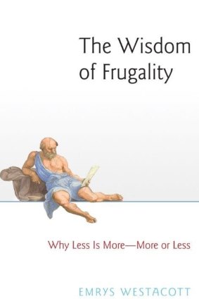 The Wisdom of Frugality. By Emrys Westacott
