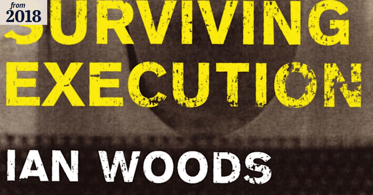 Surviving Execution review: Ian Woods' account of a controversial death ...