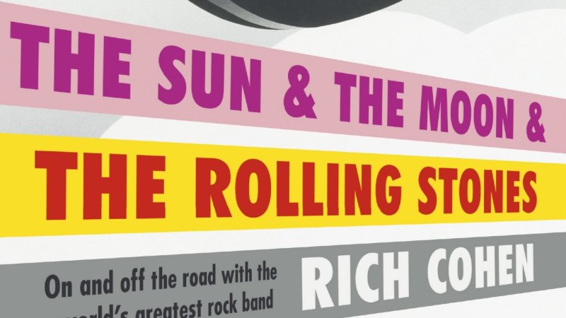 The Sun The Moon The Rolling Stones Review Rich Cohen S