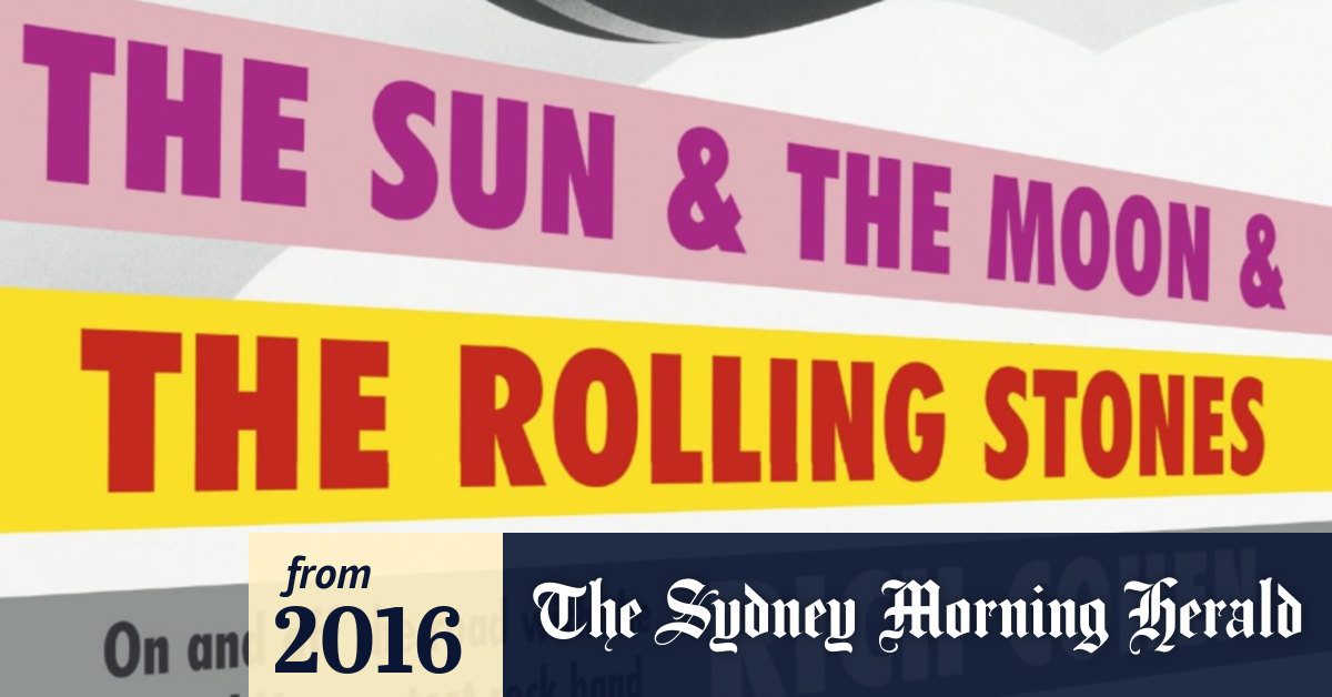 The Sun The Moon The Rolling Stones Review Rich Cohen S