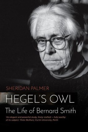 Sheridan Palmer's <I>Hegel's Owl: The Life of Bernard Smith</i> is a brisk but ample biography.