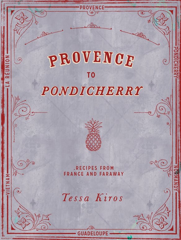 Provence to Pondicherry by Tessa Kiros.