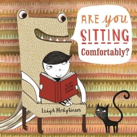 Leigh Hodgkinson's Are You Sitting Comfortably? (Bloomsbury. 32 pp. $25.99).