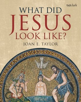 What Did Jesus Look Like? by Joan E. Taylor.