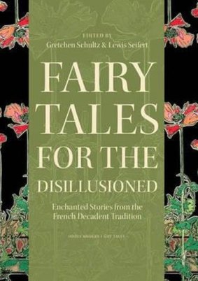 Fairy tales for the Disillusioned. Eds., Gretchen Schultz and Lewis Seifert