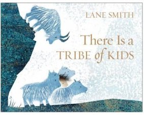 There is a Tribe of Kids (Two Hoots. 32pp. $24.99) by Lane Smith.