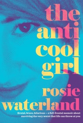 The Anti Cool Girl, by Rosie Waterland