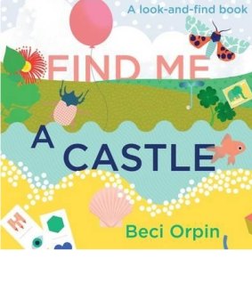 Beci Orpin's Find Me a Castle: A Look-and-Find Book (Penguin, $24.99).