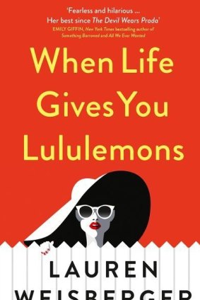 When Life Gives You Lululemons. By Lauren Weisberger.