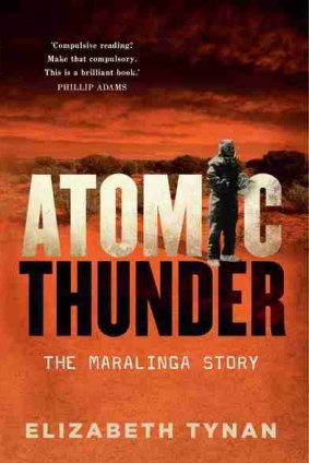 Atomic Thunder: The Maralinga Story, by Elizabeth Tynan.
