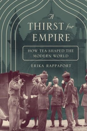 A Thirst For Empire: How Tea Shaped the Modern World, by Erika Rappaport.