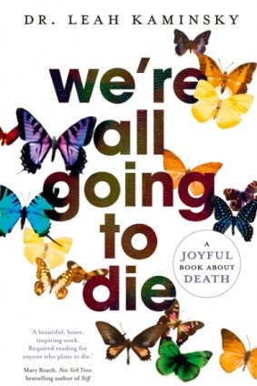 <i>We're All Going to Die</i> by Dr Leah Kaminsky.