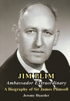 <i>Jim Plim: Ambassador Extraordinary. A Biography of Sir James Plimsoll </i>by Jeremy Hearder