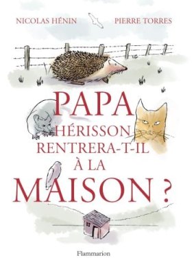 <i>Papa Herisson Rentrera-t-il a la Maison?</i> (Will Daddy Hedgehog Ever Come Home?) 