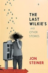 The Last Wilkie's and Other Stories, by Jon Steiner