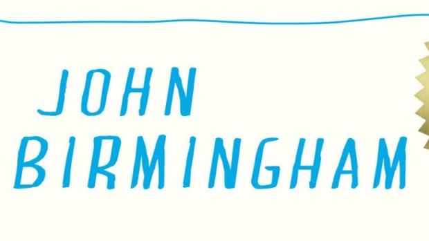 How to be a writer by
John Birmingham