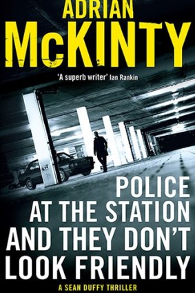 Police at the Station and They Don't Look Friendly by Adrian McKinty.