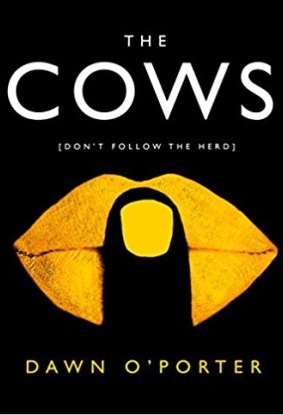 The Cows. By Dawn O'Porter.
