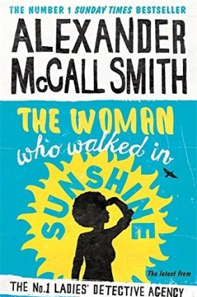The Woman who Walked in Sunshine, by Alexander McCall Smith.