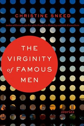 The Virginity of Famous Men, by Christine Sneed.