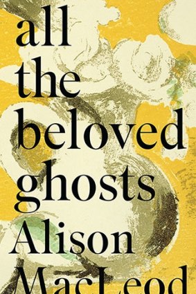 <i>All the Beloved Ghosts<i/>, by Alison MacLeod.
