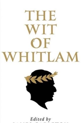 Book of the day: <i>The Wit of Whitlam</i>, edited by James Carleton.
