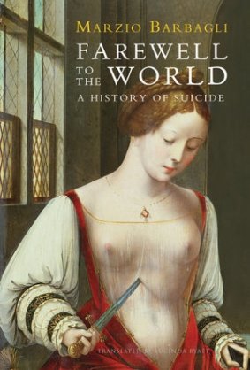 <i>Farewell to the World: A History of Suicide,</i> by Marzio Barbagli.
