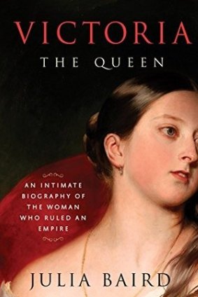 Victoria The Queen: An intimate biography of the woman who ruled an empire. By Julia Baird .