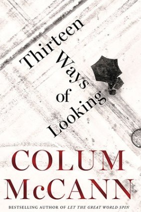 Colum McCann's Thirteen Ways of Looking defies fiction's traditional preoccupation with cause and effect. 