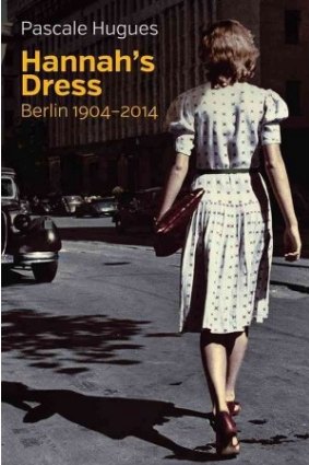 <i>Hannah's Dress: Berlin 1904-2014</i> by Pascale Hugues.