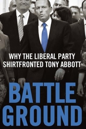 Battle Ground, by Wayne Errington & Peter van Onselen, looks at the problems that led to Tony Abbott's ousting.