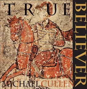 New offering: Michael Cullen - True Believer