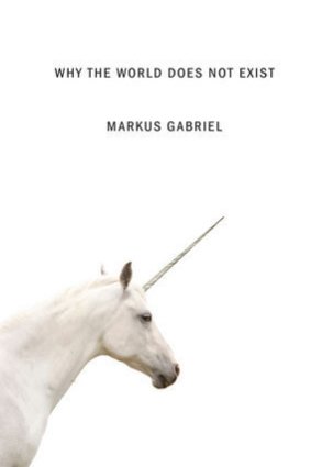 <i>Why the World Does Not Exist</i> by Markus Gabriel.