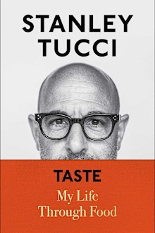 Taste: My Life Through Food - Stanley Tucci