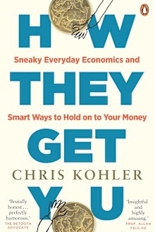 How They Get You: Sneaky Everyday Economics and Smart Ways to Hold on to Your Money by Chris Kohler. 