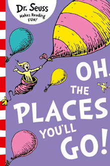Oh, the places you'll go by Dr Seuss