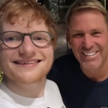 Ed Sheeran and Shane Warne.