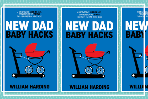 9PR: New Dad Baby Hacks: A Contemporary Guide For Dads by William Harding
