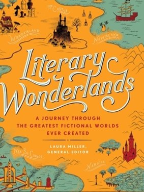 Literary Wonderlands. Edited by Laura Miller.