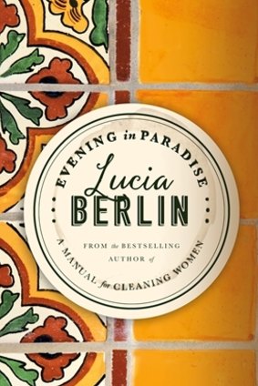 Evening in Paradise by Lucia Berlin.