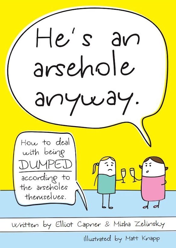The cover of <i>He's an Arsehole Anyway</i> by Elliot Capner and Misha Zelinsky.