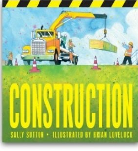 Delightfully onomatopoeic: <i>Construction</i> by Sally Sutton. Illustrated by Brian Lovelock.